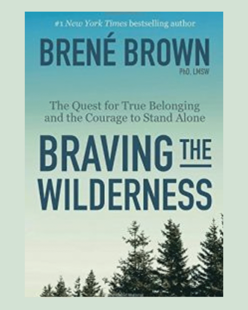 Cover of the book “Braving the Wilderness: The Quest for True Belonging and the Courage to Stand Alone” by Brené Brown